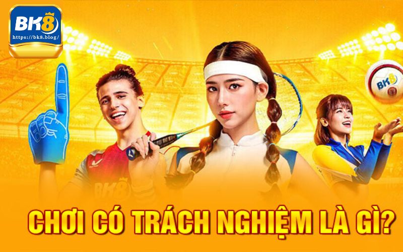 Tìm hiểu về chơi có trách nhiệm với link bk8